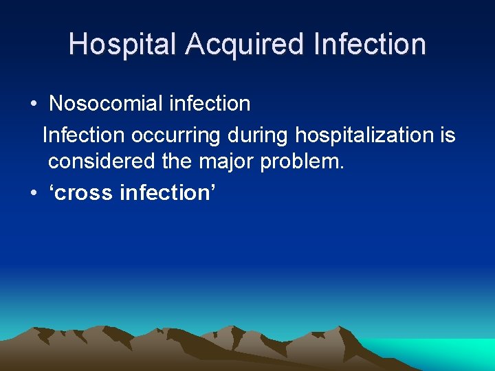 Hospital Acquired Infection • Nosocomial infection Infection occurring during hospitalization is considered the major