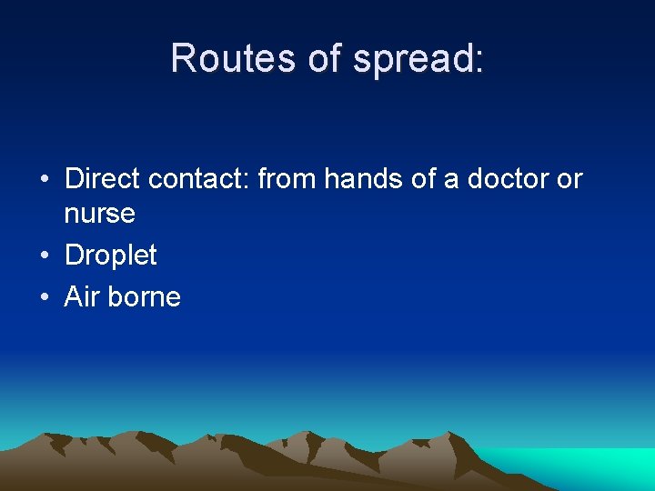 Routes of spread: • Direct contact: from hands of a doctor or nurse •