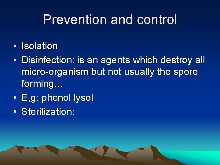 Prevention and control • Isolation • Disinfection: is an agents which destroy all micro-organism