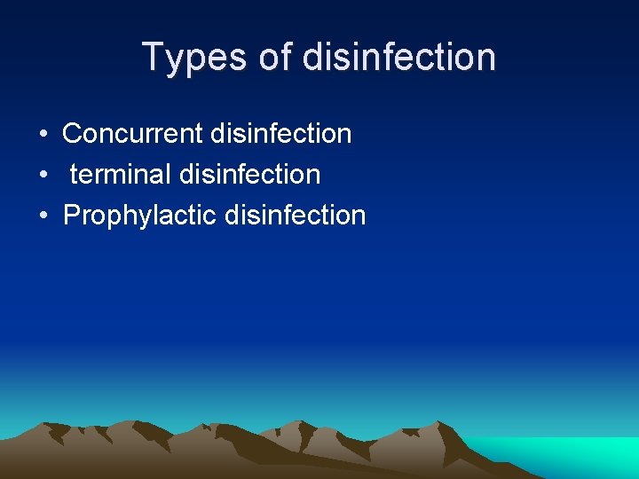 Types of disinfection • Concurrent disinfection • terminal disinfection • Prophylactic disinfection 
