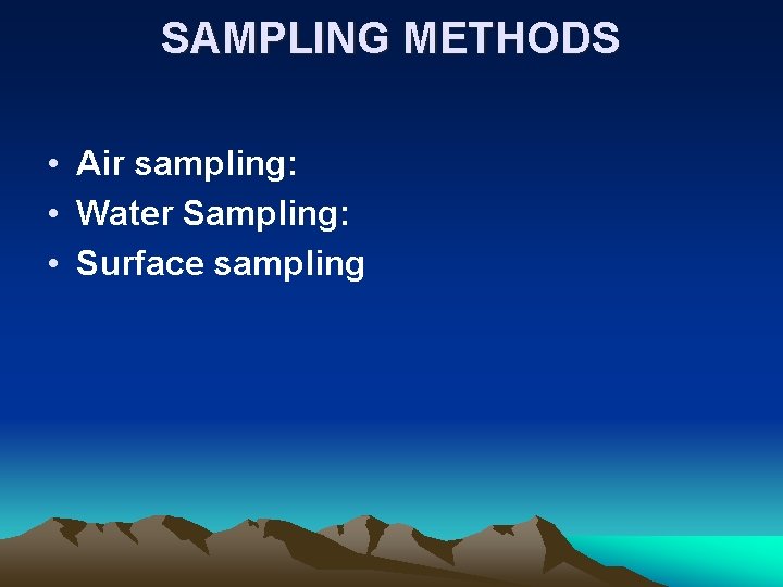 SAMPLING METHODS • Air sampling: • Water Sampling: • Surface sampling 