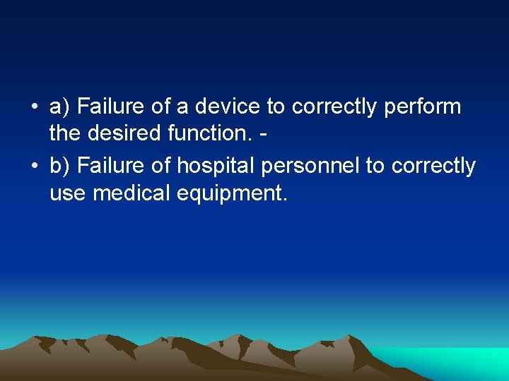  • a) Failure of a device to correctly perform the desired function. •
