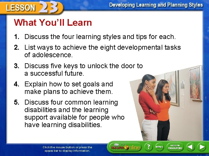 What You’ll Learn 1. Discuss the four learning styles and tips for each. 2.