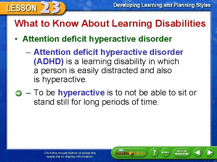 What to Know About Learning Disabilities • Attention deficit hyperactive disorder – Attention deficit