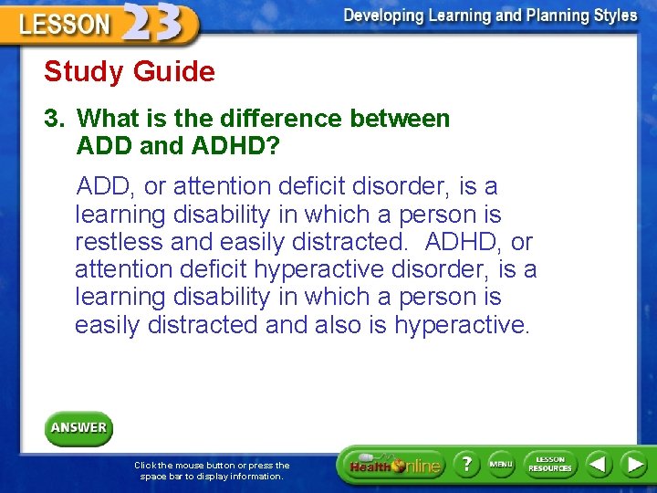 Study Guide 3. What is the difference between ADD and ADHD? ADD, or attention
