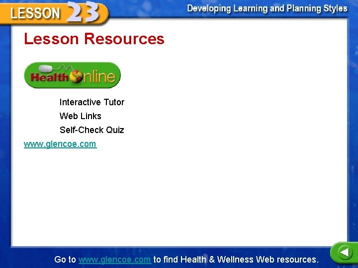 Lesson Resources Interactive Tutor Web Links Self-Check Quiz www. glencoe. com Go to www.