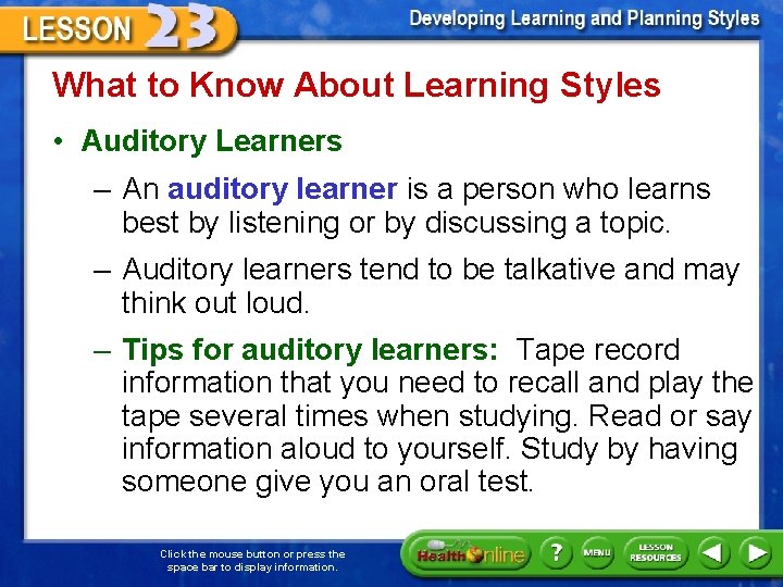 What to Know About Learning Styles • Auditory Learners – An auditory learner is