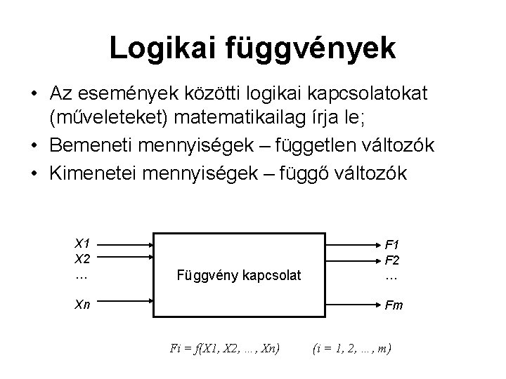 Logikai függvények • Az események közötti logikai kapcsolatokat (műveleteket) matematikailag írja le; • Bemeneti Logikai függvények • Az események közötti logikai kapcsolatokat (műveleteket) matematikailag írja le; • Bemeneti