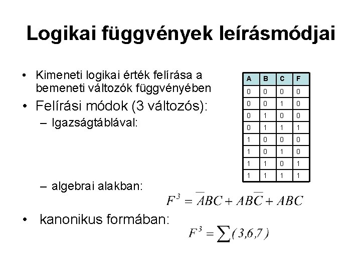 Logikai függvények leírásmódjai • Kimeneti logikai érték felírása a bemeneti változók függvényében A B Logikai függvények leírásmódjai • Kimeneti logikai érték felírása a bemeneti változók függvényében A B