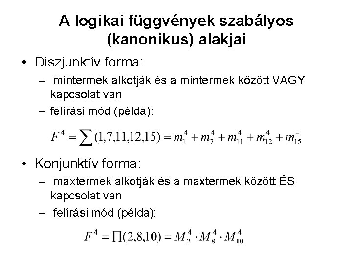 A logikai függvények szabályos (kanonikus) alakjai • Diszjunktív forma: – mintermek alkotják és a A logikai függvények szabályos (kanonikus) alakjai • Diszjunktív forma: – mintermek alkotják és a