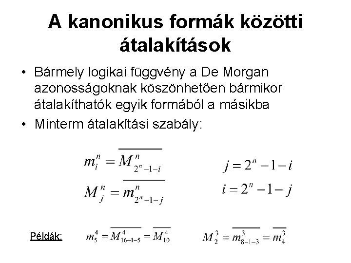 A kanonikus formák közötti átalakítások • Bármely logikai függvény a De Morgan azonosságoknak köszönhetően A kanonikus formák közötti átalakítások • Bármely logikai függvény a De Morgan azonosságoknak köszönhetően