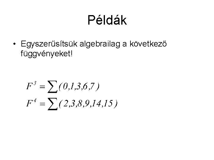 Példák • Egyszerűsítsük algebrailag a következő függvényeket! Példák • Egyszerűsítsük algebrailag a következő függvényeket!