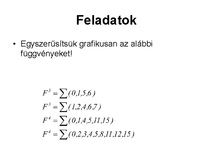 Feladatok • Egyszerűsítsük grafikusan az alábbi függvényeket! Feladatok • Egyszerűsítsük grafikusan az alábbi függvényeket!