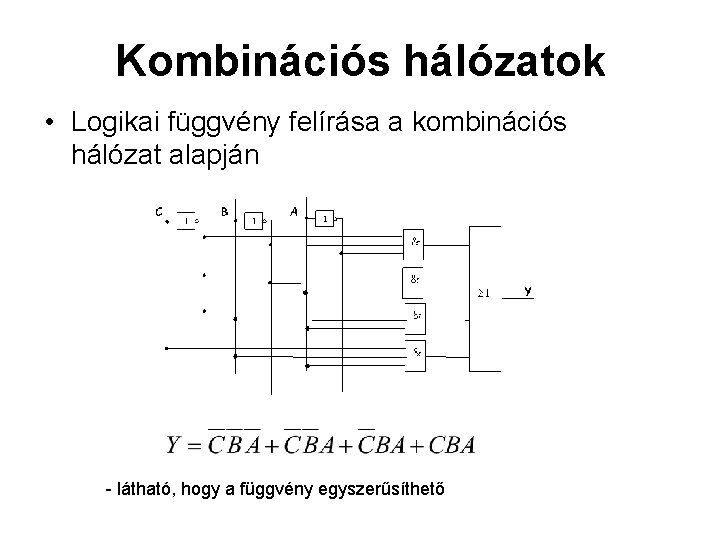 Kombinációs hálózatok • Logikai függvény felírása a kombinációs hálózat alapján - látható, hogy a Kombinációs hálózatok • Logikai függvény felírása a kombinációs hálózat alapján - látható, hogy a