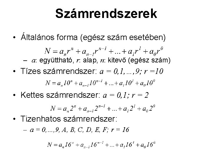 Számrendszerek • Általános forma (egész szám esetében) – a: együttható, r: alap, n: kitevő Számrendszerek • Általános forma (egész szám esetében) – a: együttható, r: alap, n: kitevő