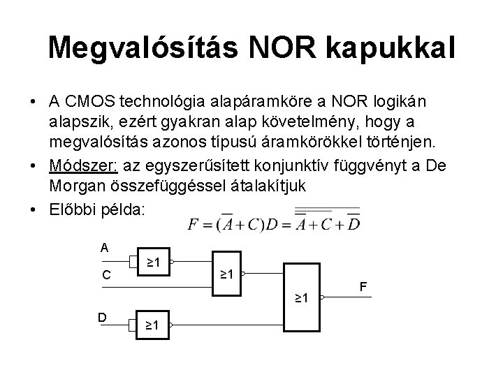 Megvalósítás NOR kapukkal • A CMOS technológia alapáramköre a NOR logikán alapszik, ezért gyakran Megvalósítás NOR kapukkal • A CMOS technológia alapáramköre a NOR logikán alapszik, ezért gyakran