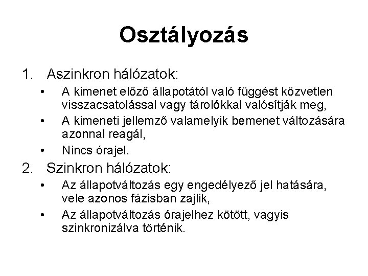 Osztályozás 1. Aszinkron hálózatok: • • • A kimenet előző állapotától való függést közvetlen Osztályozás 1. Aszinkron hálózatok: • • • A kimenet előző állapotától való függést közvetlen