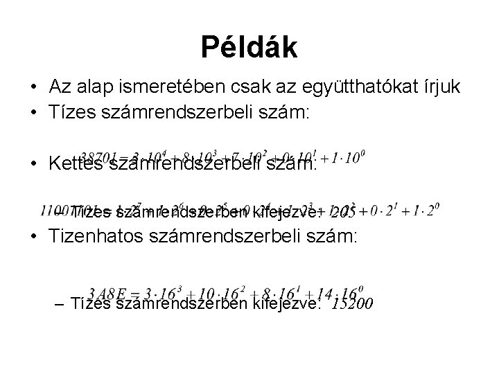 Példák • Az alap ismeretében csak az együtthatókat írjuk • Tízes számrendszerbeli szám: • Példák • Az alap ismeretében csak az együtthatókat írjuk • Tízes számrendszerbeli szám: •