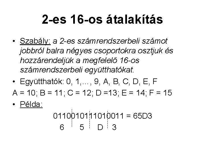 2 -es 16 -os átalakítás • Szabály: a 2 -es számrendszerbeli számot jobbról balra 2 -es 16 -os átalakítás • Szabály: a 2 -es számrendszerbeli számot jobbról balra
