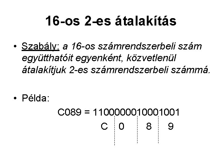 16 -os 2 -es átalakítás • Szabály: a 16 -os számrendszerbeli szám együtthatóit egyenként, 16 -os 2 -es átalakítás • Szabály: a 16 -os számrendszerbeli szám együtthatóit egyenként,
