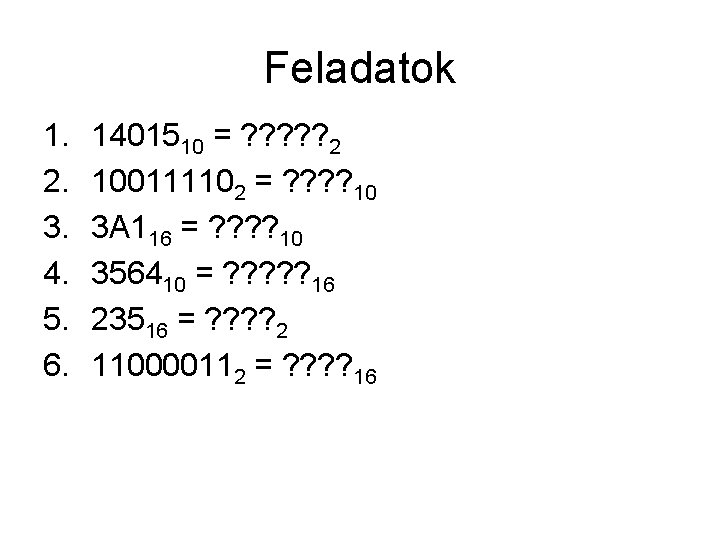 Feladatok 1. 2. 3. 4. 5. 6. 1401510 = ? ? ? 2 100111102 Feladatok 1. 2. 3. 4. 5. 6. 1401510 = ? ? ? 2 100111102
