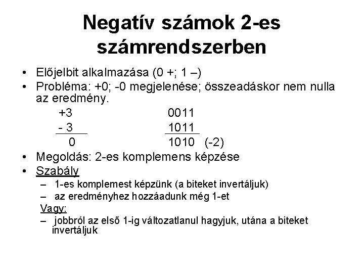 Negatív számok 2 -es számrendszerben • Előjelbit alkalmazása (0 +; 1 –) • Probléma: Negatív számok 2 -es számrendszerben • Előjelbit alkalmazása (0 +; 1 –) • Probléma: