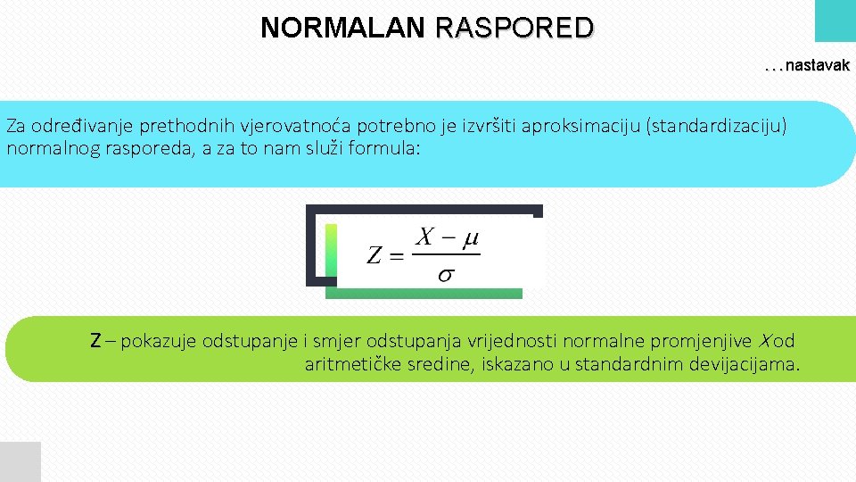 NORMALAN RASPORED. . . nastavak Za određivanje prethodnih vjerovatnoća potrebno je izvršiti aproksimaciju (standardizaciju)