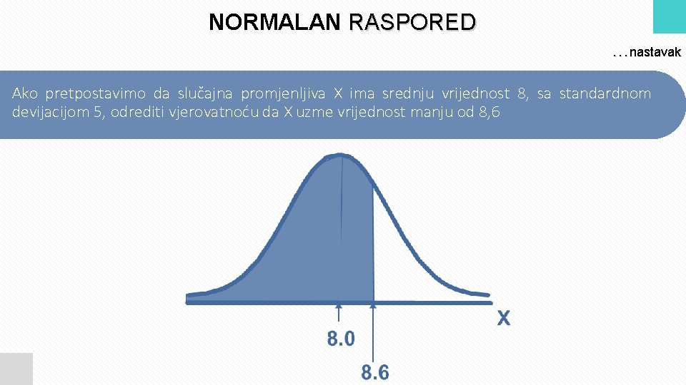 NORMALAN RASPORED. . . nastavak Ako pretpostavimo da slučajna promjenljiva X ima srednju vrijednost