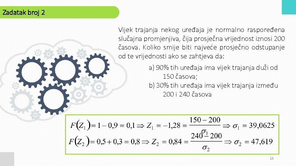 Zadatak broj 2 Vijek trajanja nekog uređaja je normalno raspoređena slučajna promjenjiva, čija prosječna