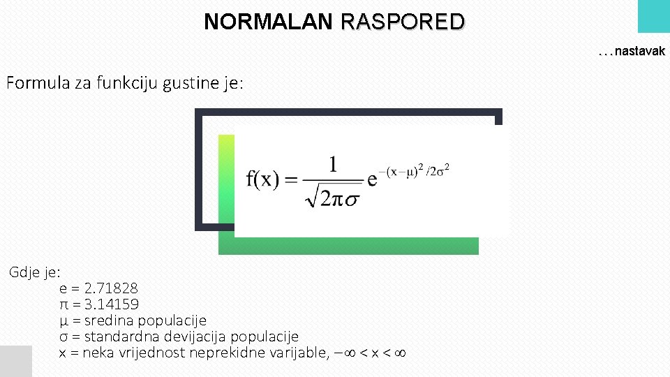NORMALAN RASPORED. . . nastavak Formula za funkciju gustine je: Gdje je: e =