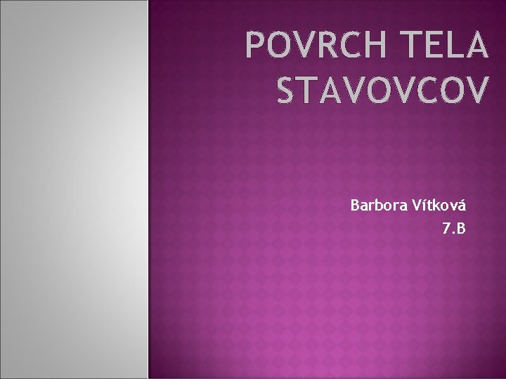 POVRCH TELA STAVOVCOV Barbora Vítková 7. B 