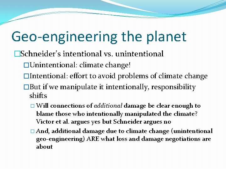Geo-engineering the planet �Schneider’s intentional vs. unintentional �Unintentional: climate change! �Intentional: effort to avoid