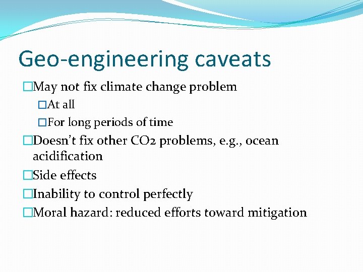 Geo-engineering caveats �May not fix climate change problem �At all �For long periods of