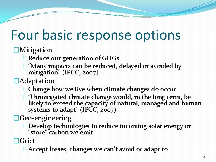 Four basic response options �Mitigation �Reduce our generation of GHGs �“Many impacts can be