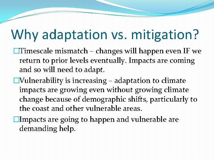Why adaptation vs. mitigation? �Timescale mismatch – changes will happen even IF we return