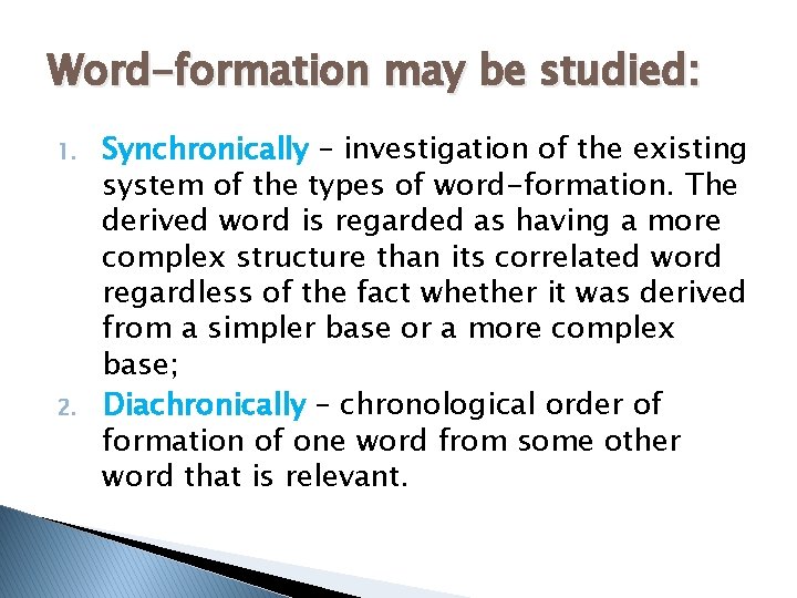 Word-formation may be studied: 1. 2. Synchronically – investigation of the existing system of
