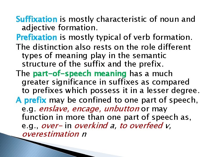 Suffixation is mostly characteristic of noun and adjective formation. Prefixation is mostly typical of