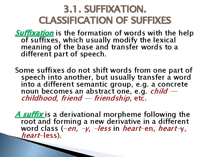 3. 1. SUFFIXATION. CLASSIFICATION OF SUFFIXES Suffixation is the formation of words with the