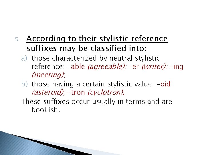 5. According to their stylistic reference suffixes may be classified into: a) those characterized