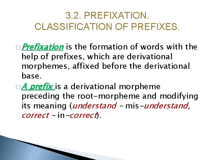 3. 2. PREFIXATION. CLASSIFICATION OF PREFIXES. � Prefixation is the formation of words with