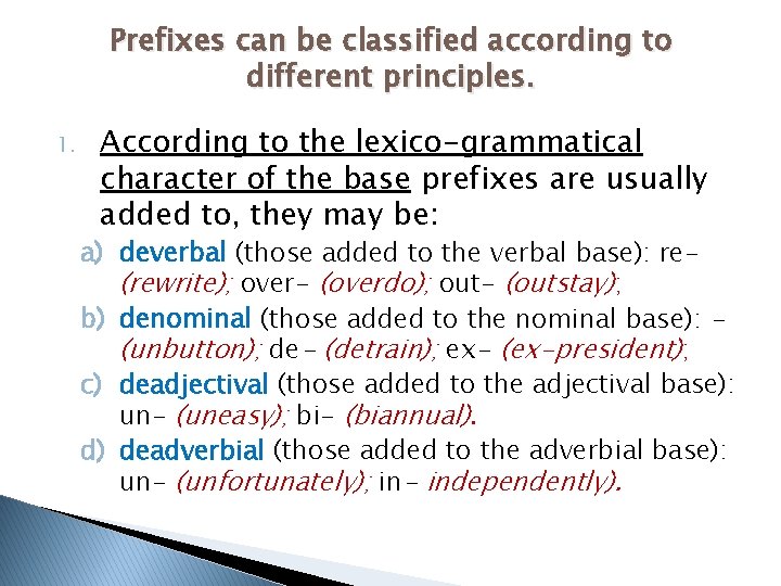 Prefixes can be classified according to different principles. 1. According to the lexico-grammatical character