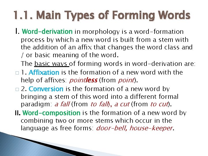 1. 1. Main Types of Forming Words I. Word-derivation in morphology is a word-formation