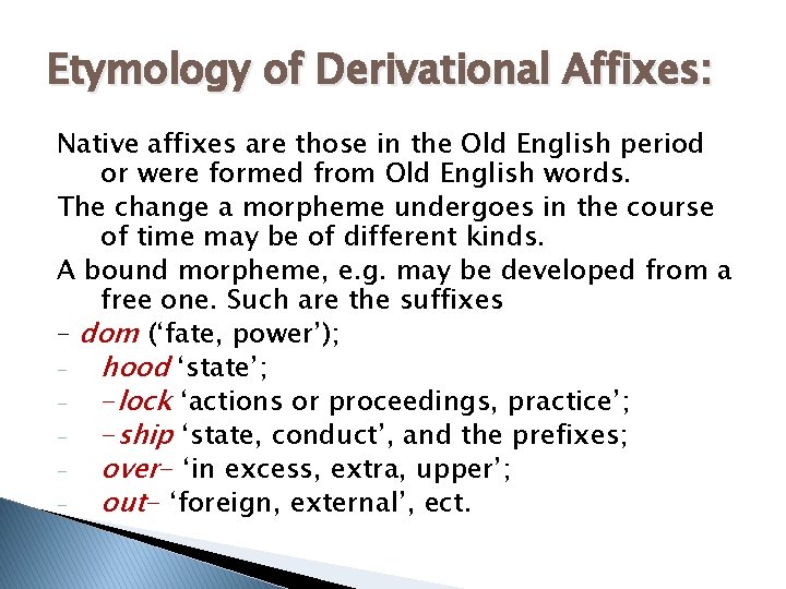 Etymology of Derivational Affixes: Native affixes are those in the Old English period or