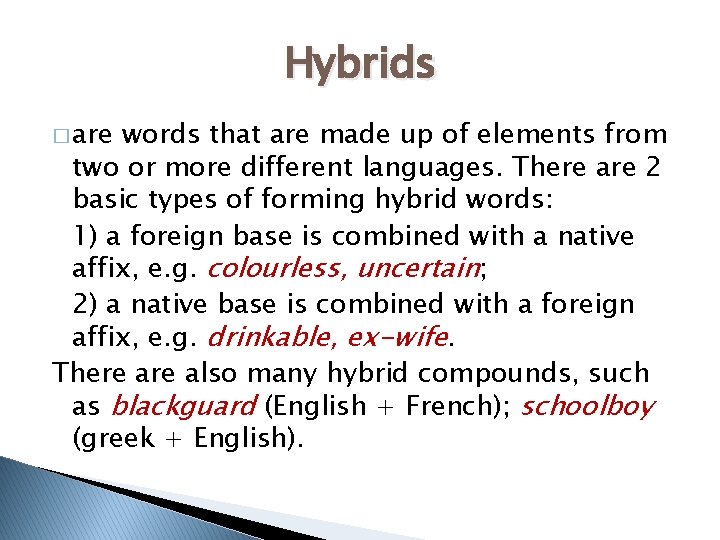 Hybrids � are words that are made up of elements from two or more