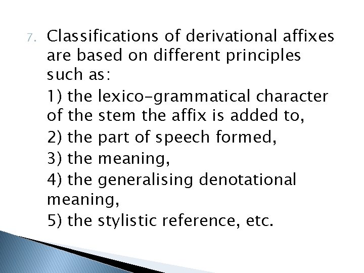 7. Classifications of derivational affixes are based on different principles such as: 1) the