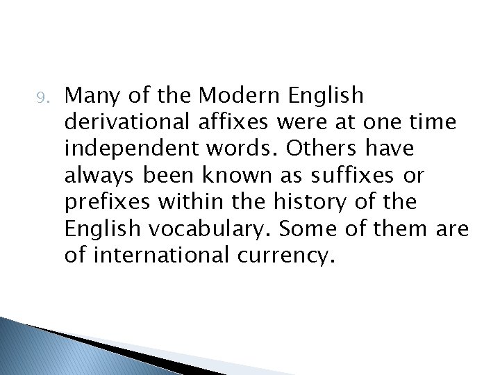 9. Many of the Modern English derivational affixes were at one time independent words.