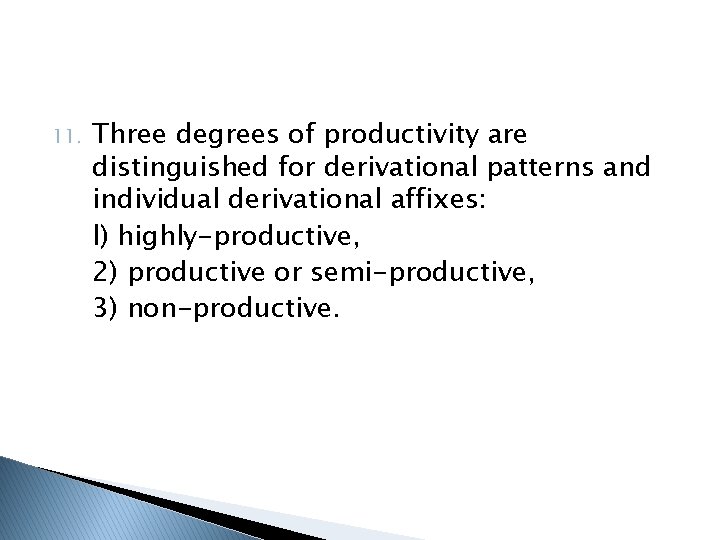 11. Three degrees of productivity are distinguished for derivational patterns and individual derivational affixes: