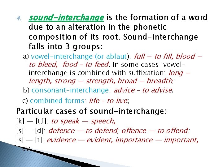 4. sound-interchange is the formation of a word due to an alteration in the