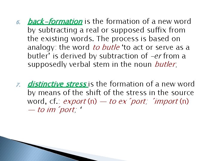 6. back-formation is the formation of a new word 7. distinctive stress is the