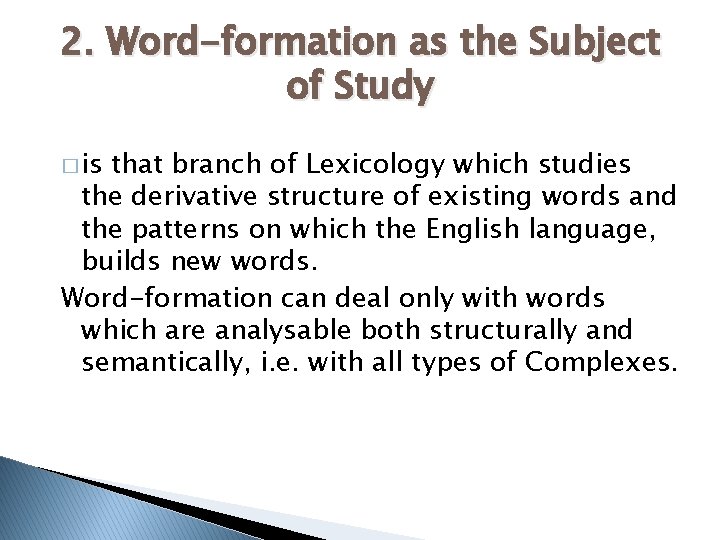 2. Word-formation as the Subject of Study � is that branch of Lexicology which